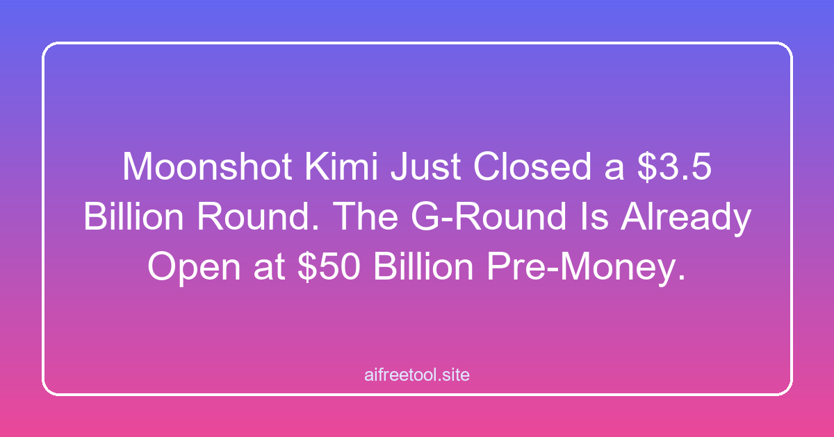 Moonshot Kimi Just Closed a $3.5 Billion Round. The G-Round Is Already Open at $50 Billion Pre-Money.