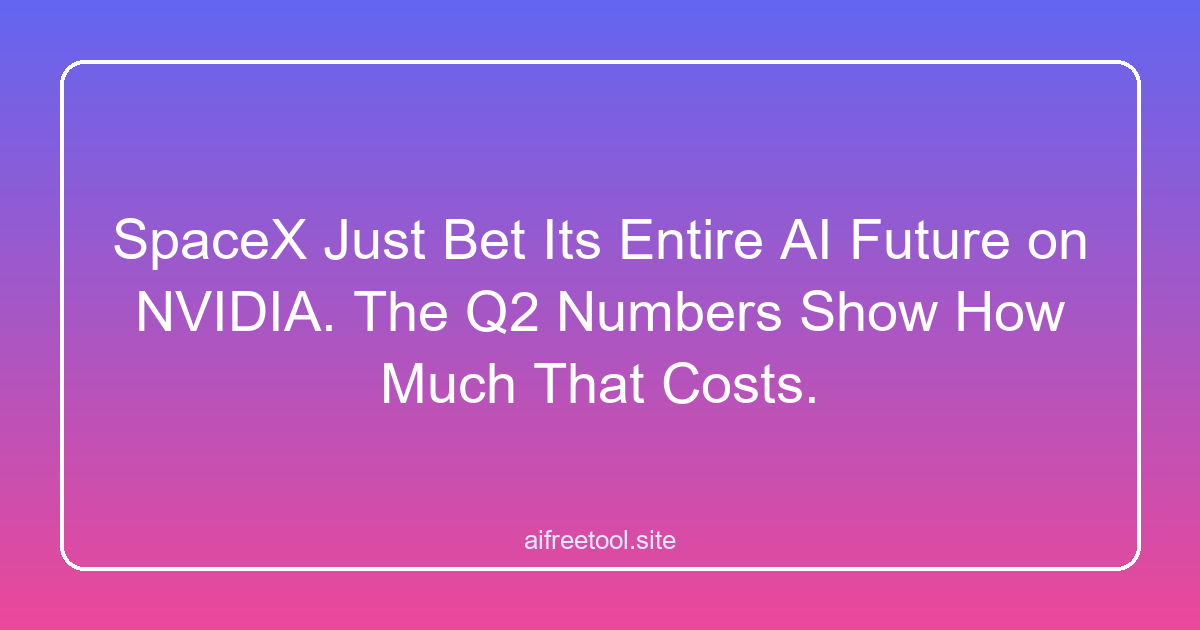 SpaceX Just Bet Its Entire AI Future on NVIDIA. The Q2 Numbers Show How Much That Costs.