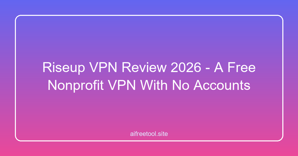 Riseup VPN Review 2026 - A Free Nonprofit VPN With No Accounts