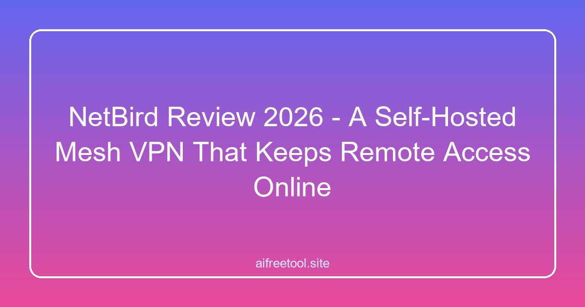 NetBird Review 2026 - A Self-Hosted Mesh VPN That Keeps Remote Access Online