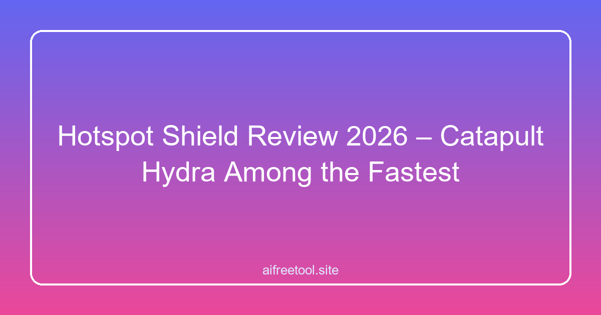 Hotspot Shield Review 2026 – Catapult Hydra Among the Fastest