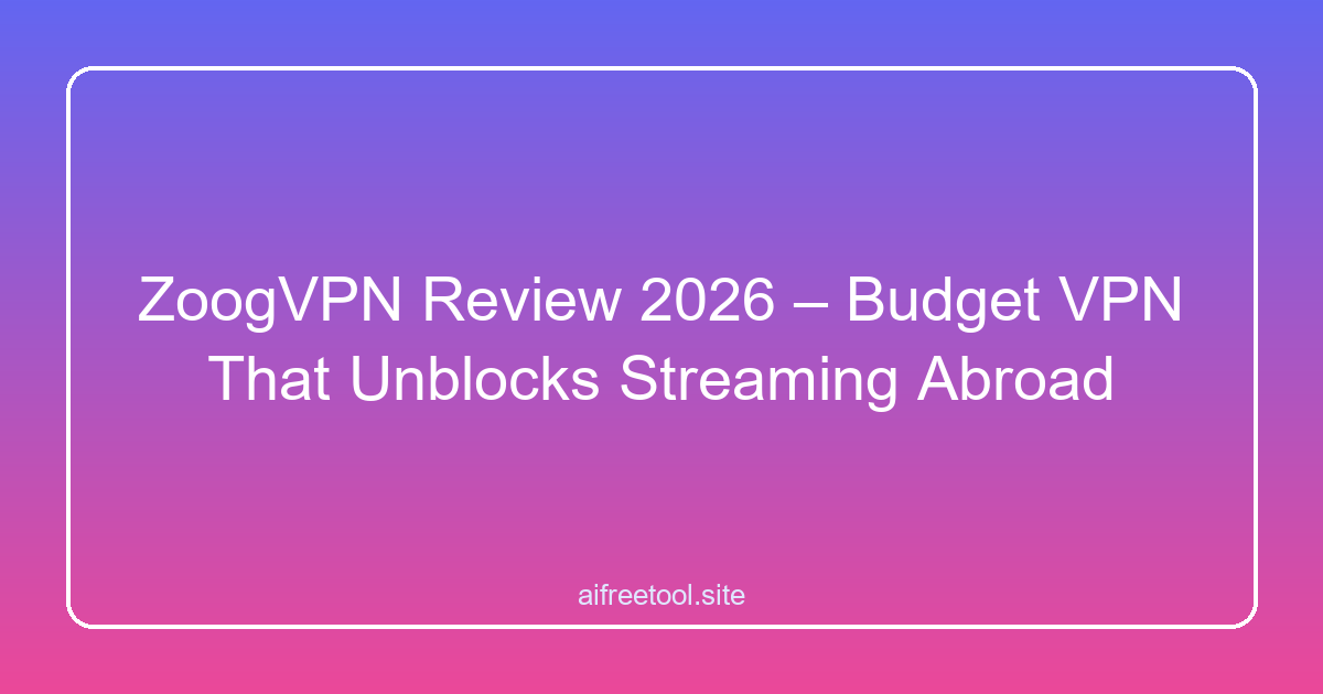 ZoogVPN Review 2026 – Budget VPN That Unblocks Streaming Abroad