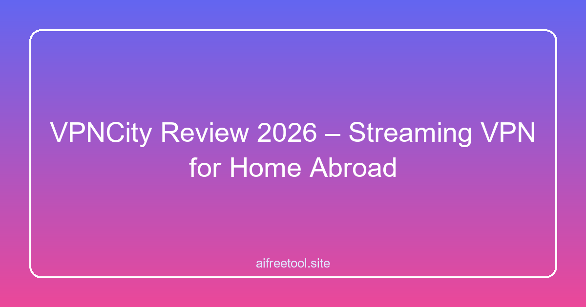 VPNCity Review 2026 – Streaming VPN for Home Abroad