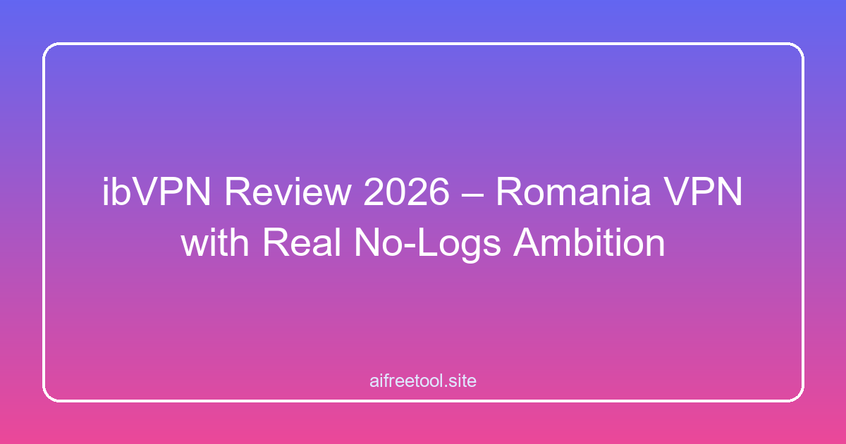 ibVPN Review 2026 – Romania VPN with Real No-Logs Ambition