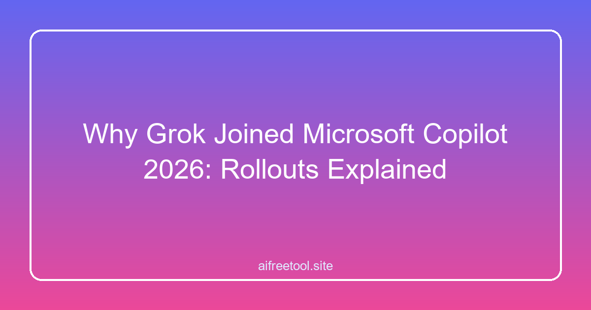 Why Grok Joined Microsoft Copilot 2026: Rollouts Explained