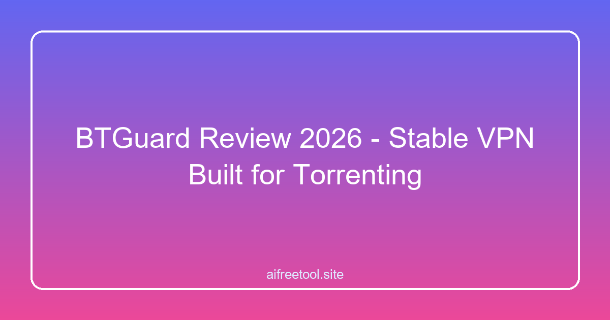 BTGuard Review 2026 - Stable VPN Built for Torrenting