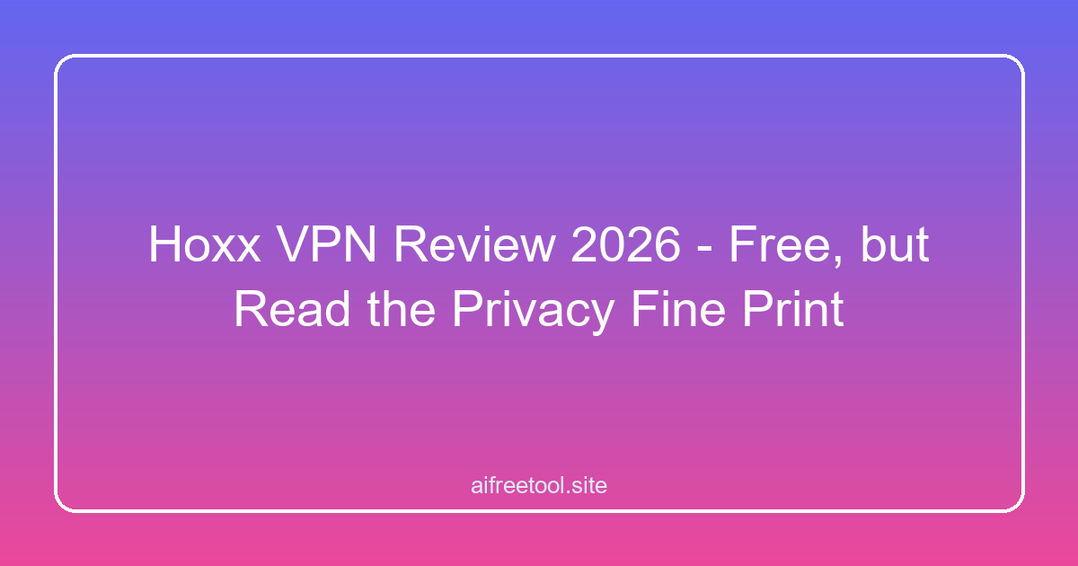 Hoxx VPN Review 2026 - Free, but Read the Privacy Fine Print