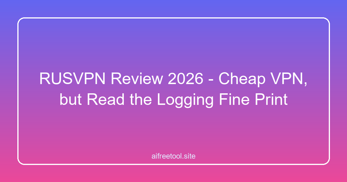 RUSVPN Review 2026 - Cheap VPN, but Read the Logging Fine Print