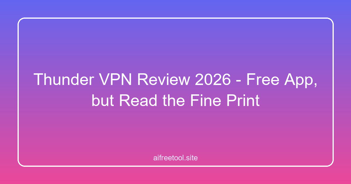Thunder VPN Review 2026 - Free App, but Read the Fine Print