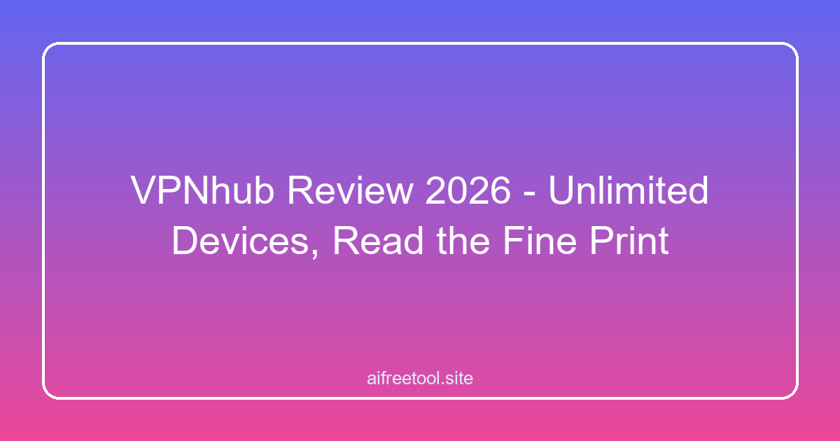 VPNhub Review 2026 - Unlimited Devices, Read the Fine Print