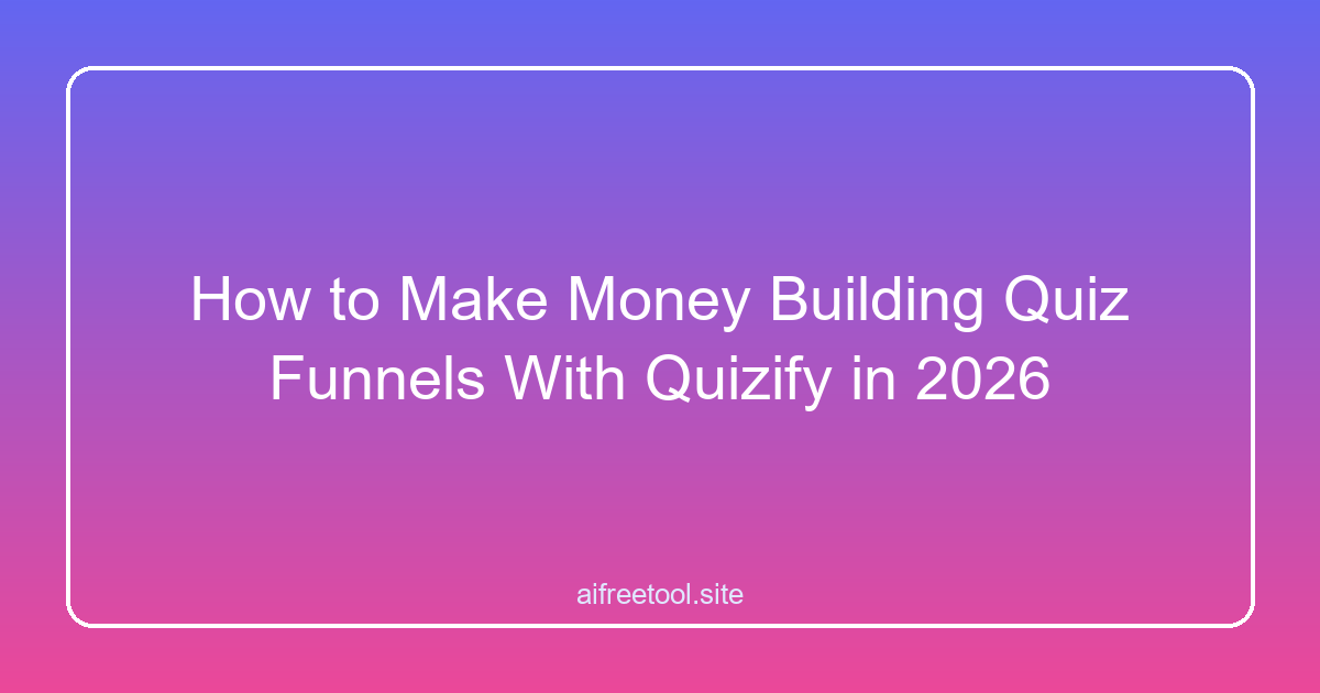 How to Make Money Building Quiz Funnels With Quizify in 2026
