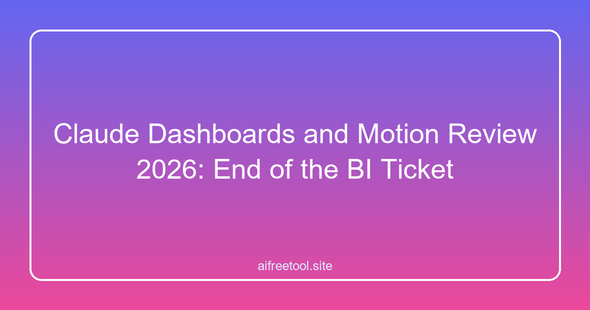 Claude Dashboards and Motion Review 2026: End of the BI Ticket