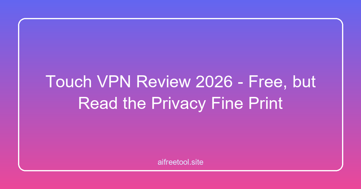 Touch VPN Review 2026 - Free, but Read the Privacy Fine Print