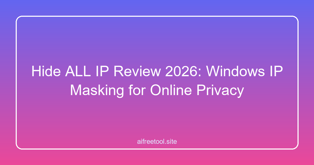 Hide ALL IP Review 2026: Windows IP Masking for Online Privacy