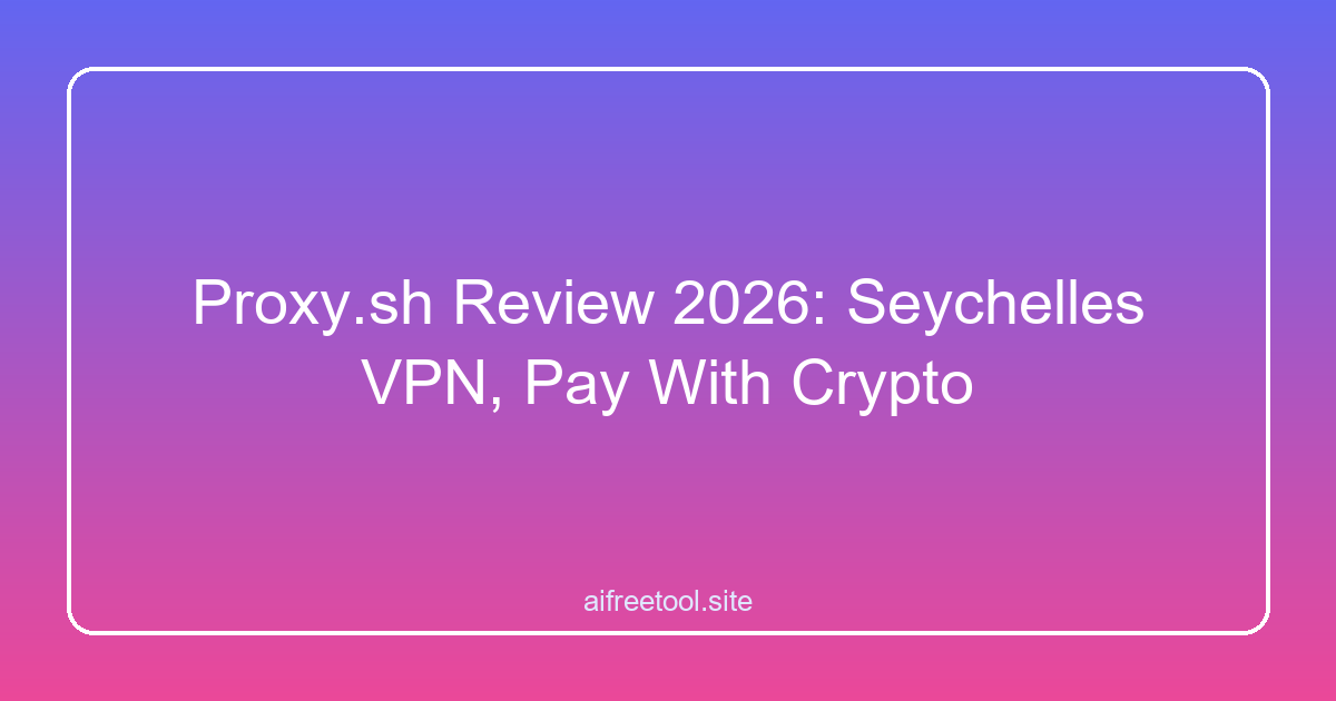 Proxy.sh Review 2026: Seychelles VPN, Pay With Crypto